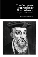 The Complete Prophecies of Nostradamus: Edgar Leoni Translation 1678109088 Book Cover