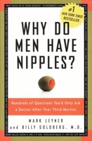 Why Do Men Have Nipples? Hundreds of Questions You'd Only Ask a Doctor After Your Third Martini 1400082315 Book Cover