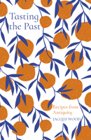 Tasting the Past: Recipes from Antiquity 0750992255 Book Cover