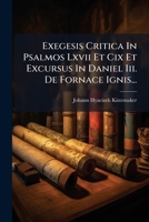 Exegesis Critica In Psalmos Lxvii Et Cix Et Excursus In Daniel Iii. De Fornace Ignis... 1274811317 Book Cover