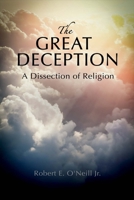 The Great Deception: A Dissection of Religion 1543912389 Book Cover