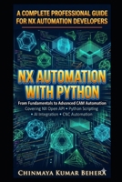 NX AUTOMATION WITH PYTHON: A Complete Professional Guide for NX Automation Developers B0GTHW61XK Book Cover