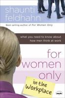 For Women Only in the Workplace: What You Need to Know About How Men Think at Work 1601423780 Book Cover