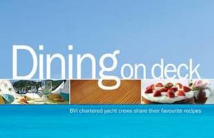 Dining on Deck: BVI Chartered Yacht Crews Share Their Favourite Recipes 0956969712 Book Cover