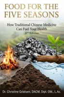 Food for the Five Seasons: How Traditional Chinese Medicine Can Fuel Your Health 0991368428 Book Cover