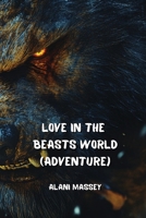 Love in the Beasts World (ADVENTURE) B0DPJD8YPX Book Cover