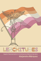 Lenchitudes: Sapphic Representation in Contemporary Mexican Narrative B0GW16FD1B Book Cover