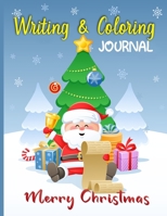 MERRY CHRISTMAS WRITING AND COLORING JOURNAL: Children’s Activity Book Ages 4-8, A Fun Kids Workbook Christmas Coloring and Writing Journal with Easy ... Pages Gifts for Toddlers & Kids Boys Girls. B08R4K615X Book Cover