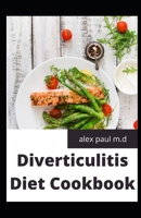 Diverticulitis Diet Cookbook: Easy and Delicious Recipes for Clear Liquid, Full Liquid, Low Fiber and Maintenance Stage for the Diverticulitis Diet B08HT9PWPC Book Cover