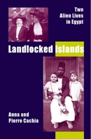 Landlocked Islands: Two Alien Lives in Egypt 9774245415 Book Cover