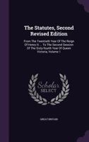 The Statutes, Second Revised Edition: From The Twentieth Year Of The Reign Of Henry Iii ... To The Second Session Of The Sixty-fourth Year Of Queen Victoria, Volume 1 1277037256 Book Cover