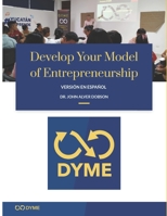 Develop Your Model of Entrepreneurship: versión en español: Cómo empezar tu aventura emprendedora (Spanish Edition) B08LNJHSYV Book Cover