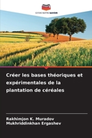 Créer les bases théoriques et expérimentales de la plantation de céréales 6205704099 Book Cover