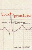 Broken Promises: Fraud by Small Business Health Insurers (Northeastern Series on White-Collar and Organizational Crime) 1555533752 Book Cover