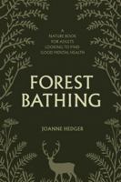 Forest Bathing: A Nature Book for Adults to Help You Find Good Mental Health 1739485947 Book Cover