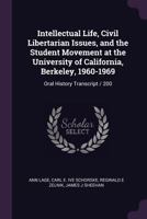 Intellectual Life, Civil Libertarian Issues, and the Student Movement at the University of California, Berkeley, 1960-1969: Oral History Transcript / 200 1017020124 Book Cover
