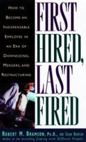 First Hired, Last Fired: How to Make Yourself Indispensable in an Age of Downsizing, Mergers, and Restructuring 0809231301 Book Cover