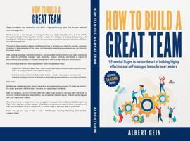 How to Build a Great Team: 3 Essential Stages to Master the Art of Building Highly Effective and Self-Managed Teams for New Leaders (Essential Leader Toolkit) 1965986013 Book Cover