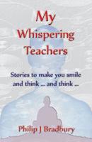My Whispering Teachers: Stories to make you smile and think ... and think ... 0648502104 Book Cover
