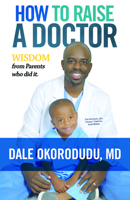 How to Raise a Doctor: Wisdom from Parents Who Did It! 1945507993 Book Cover