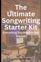 The Ultimate Songwriting Starter Kit: Everything You Need to Get Started B0C1DHYDT7 Book Cover