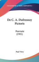 De C. A. Dufresnoy Pictoris: Poemate (1901) 1168046629 Book Cover