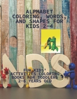 Alphabet coloring, words, and shapes for kids 2-4: Fun kids' activities coloring books for toddlers 2-6 years old B08T7PZVC7 Book Cover