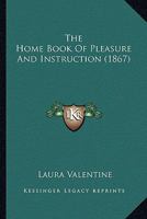 The Home Book Of Pleasure And Instruction (1867) 1167053265 Book Cover