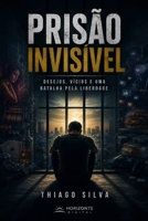 Prisão Invisível: Desejos, Vícios e a Batalha pela Liberdade (Portuguese Edition) B0HDLD1RPH Book Cover