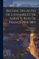 Recueil Des Actes De Lothaire Et De Louis V, Rois De France 1016808690 Book Cover