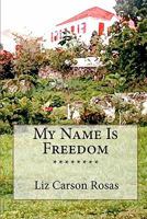 My Name Is Freedom 1449986811 Book Cover