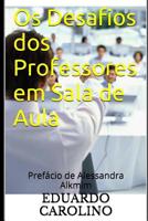 Os Desafios dos Professores em Sala de Aula: Prefácio de Alessandra Alkmim 1519099835 Book Cover