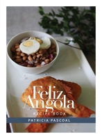 Feliz Angola Recipe Book 1836545630 Book Cover