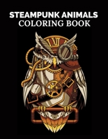 steampunk animals coloring book: Vintage and Futuristic mechanical animals to color ,Coloring Book Featuring ,Large Print ,Relaxing Designs B08YNLXZDH Book Cover