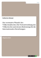 Der normative Wandel des Völkerstrafrechts. Die Fortentwicklung des Völkerrechts und dessen Bedeutung für die Internationalen Beziehungen 3346744116 Book Cover