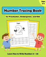 Number Tracing Book for Preschoolers, Kindergarten, and Kids Ages 3-5: Tracing Numbers Workbook, Learn How to Write Numbers 0 – 20 1727425286 Book Cover