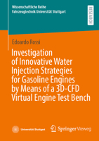 Investigation of Innovative Water Injection Strategies for Gasoline Engines by Means of a 3d-Cfd Virtual Engine Test Bench 3658449403 Book Cover