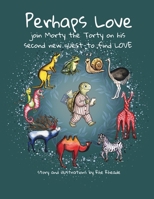 Perhaps Love: Join Morty the Torty on his second new quest-to find LOVE B0GY9FH3GZ Book Cover
