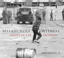 Melancholy Witness: Images of the Troubles 1845889975 Book Cover