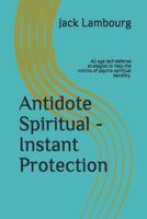 Antidote Spiritual - Instant Protection: All Age Self-Defense Strategies to Help the Victims of Psycho-Spiritual Banditry. 1793291721 Book Cover