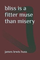bliss is a fitter muse than misery B0CQ9XYPHZ Book Cover