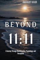 Beyond 11:11: A Journey through Manifestation, Psychology and Perception B0H8QFB5H3 Book Cover