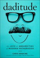 Daditude: The Joys & Absurdities of Modern Fatherhood 1945551305 Book Cover