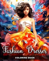 Fashion Dresses Coloring Book: Dress Designs and Outfits for Adults and Teens with Vintage and Modern Design B0CSDT8WVS Book Cover