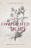 The Complicated Heart: Loving Even When It Hurts 1462796982 Book Cover