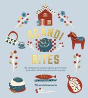 Scandi Bites: 50 Recipes for Sweet Treats, Party Food and Other Little Scandinavian Snacks 1787134075 Book Cover