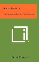 Inner Liberty: The Stubborn Grit in the Machine 1258417898 Book Cover