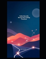Cyber Security Secure PLC Coding Practices (Cyber Security Series 5) B0FLDX6RY2 Book Cover