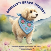 Barkley's Brave Journey: "Friendship, Courage, and Finding Your Voice!" ("Barkley’s Heartfelt Adventures") B0DSK7Z5R9 Book Cover