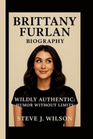 BRITTANY FURLAN: WILDLY AUTHENTIC: HUMOR WITHOUT LIMITS B0FVVLNGV7 Book Cover